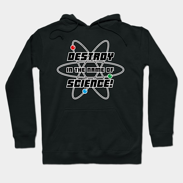 Destroy In The Name Of Science Hoodie by conform